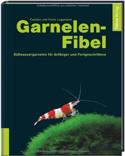 Garnelenfibel: Süßwassergarnelen für Anfänger und Fortgeschrittene