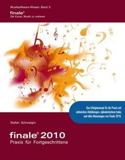 Finale 2010 - Praxis für Fortgeschrittene: Das Praxisbuch für fortgeschrittene Anwender zu Finale 2010