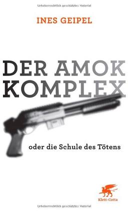 Der Amok-Komplex: oder die Schule des Tötens