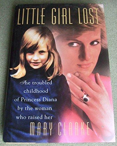 Little Girl Lost: The Troubled Childhood of Princess Diana by the Woman Who Raised Her