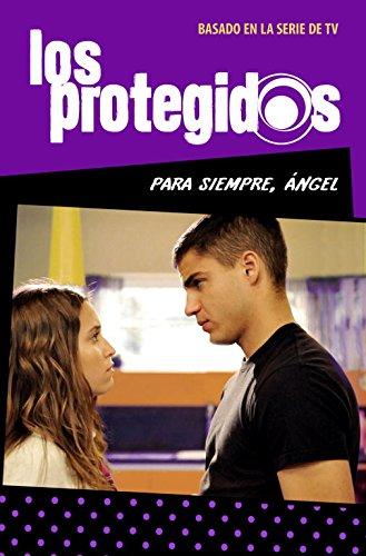 Los protegidos. Para siempre, Ángel (Jóvenes lectores)