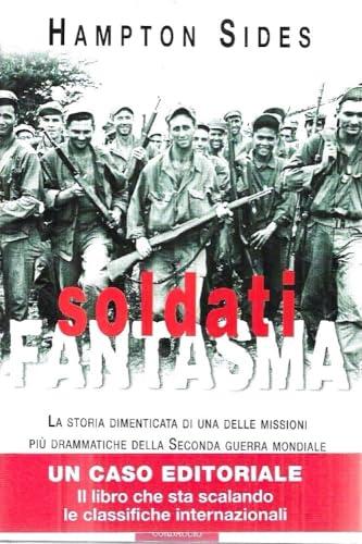 Soldati fantasma. La storia dimenticata di una delle missioni più drammatiche della seconda guerra mondiale (Collana storica)