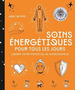 Soins énergétiques pour tous les jours : libérez votre potentiel de guérisseur.se