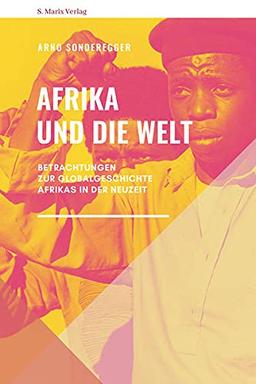 Afrika und die Welt: Betrachtungen zur Globalgeschichte Afrikas in der Neuzeit (marix Sachbuch)