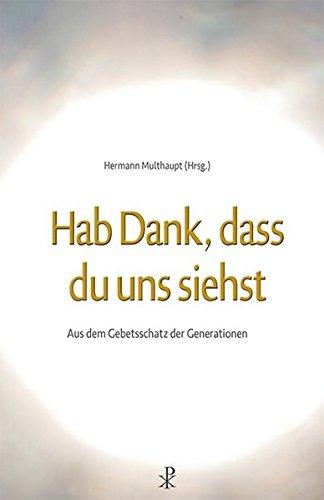 Hab Dank, dass du uns siehst: Aus dem Gebetsschatz der Generationen