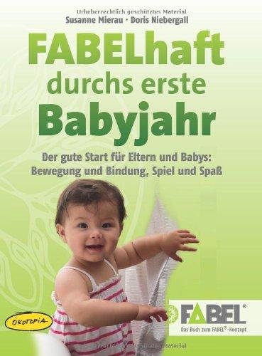 FABELhaft durchs erste Babyjahr (Buch): Der gute Start für Eltern und Babys: Bewegung und Bindung, Spiel und Spaß