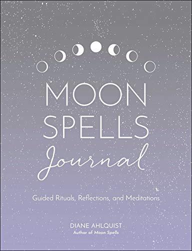 Moon Spells Journal: Guided Rituals, Reflections, and Meditations (Moon Magic)