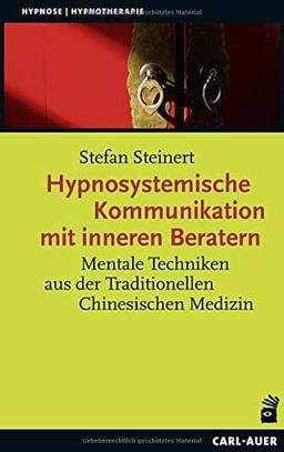 Hypnosystemische Kommunikation mit inneren Beratern: Mentale Techniken aus der Traditionellen Chinesischen Medizin (Hypnose und Hypnotherapie)