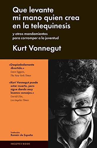 Que Levante Mi Mano Quien Crea En La Telequinesis: Y Otros Mandamientos Para Corromper a la Juventud (Ensayo General)