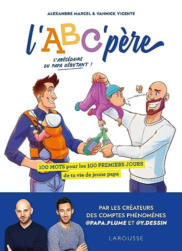 L'ABC' père : 100 mots pour les 100 premiers jours de ta vie de jeune papa