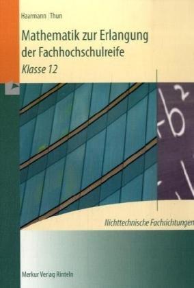 Mathematik zur Erlangung der Fachhochschulreife. Nichttechnische Fachrichtungen: Klasse 12