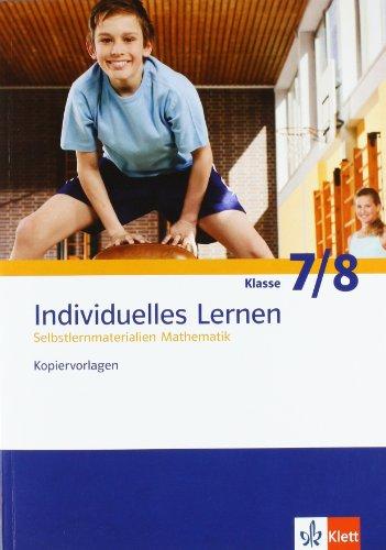 Individuelles Lernen. Kopiervorlagen 7. und 8. Schuljahr plus Lösungen: Selbstlernmaterialien Mathematik