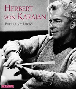 Herbert von Karajan: Bilder eines Lebens. Mit einem Vorwort von Anne-Sophie Mutter und einem biografischen Essay von Richard Osborne