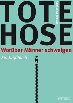 Tote Hose: Worüber Männer schweigen. Ein Tagebuch