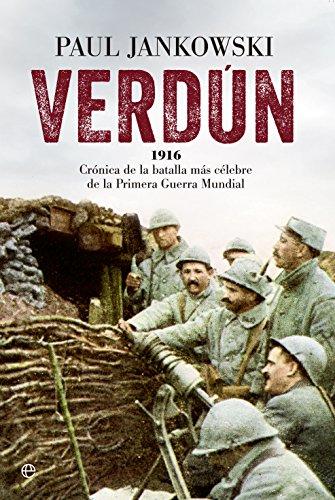 Verdún : crónica de la batalla más célebre de la Primera Guerra Mundial (Historia siglo XX)