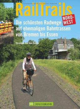 RailTrails Nord-West: Die schönsten Radwege auf ehemaligen Bahntrassen von Bremen bis Essen