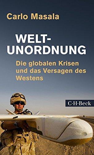 Weltunordnung: Die globalen Krisen und das Versagen des Westens