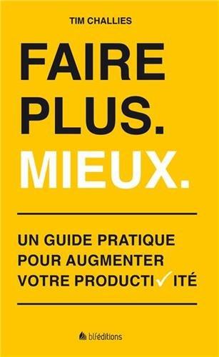 Faire plus, mieux : un guide pratique pour augmenter votre productivité