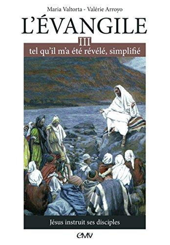 L'Evangile tel qu'il m'a été révélé, simplifié. Vol. 3. Jésus instruit ses disciples