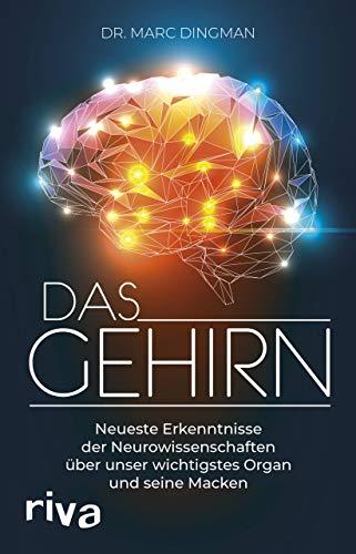 Das Gehirn: Neueste Erkenntnisse der Neurowissenschaften über unser wichtigstes Organ und seine Macken