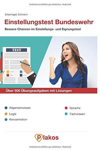 Einstellungstest Bundeswehr | Über 500 Übungsaufgaben mit Lösungen | Bessere Chancen im Eignungstest / Auswahlverfahren: Inklusive Allgemeinwissen, Logik, Konzentration, Sprache und Fachwissen