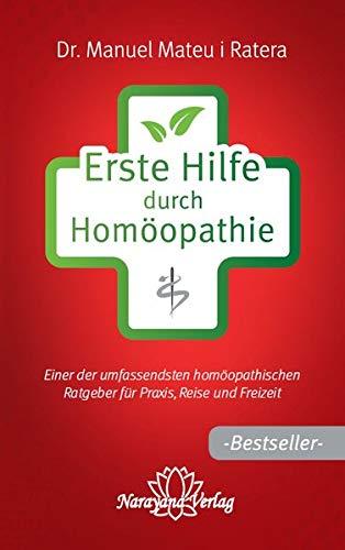 Erste Hilfe durch Homöopathie: Einer der umfassendsten homöopathischen Ratgeber für Praxis, Reise und Freizeit