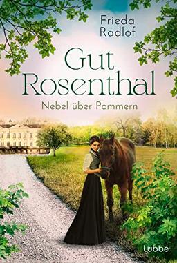 Gut Rosenthal - Nebel über Pommern (Eine Gestüts-Familiensaga, Band 3)