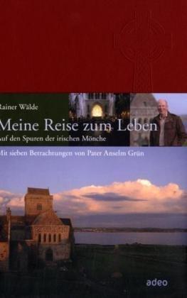 Meine Reise zum Leben: Auf den Spuren der irischen Mönche