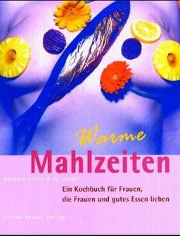 Warme Mahlzeiten: Ein Kochbuch für Frauen, die Frauen und gutes Essen lieben