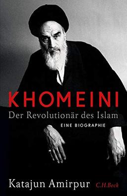 Khomeini: Der Revolutionär des Islams