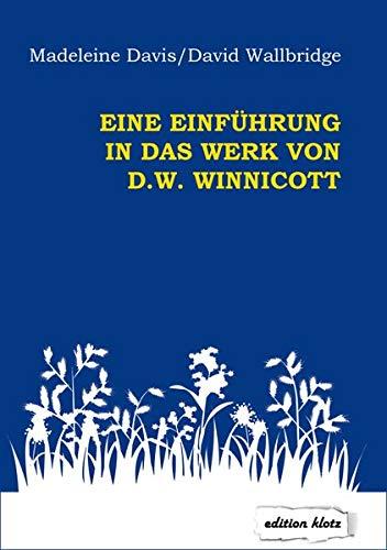 Eine Einführung in das Werk von D. W. Winnicott (Edition Klotz)