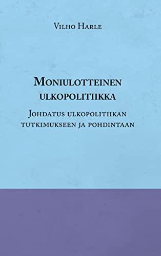 Moniulotteinen ulkopolitiikka: Opas ulkopolitiikan tutkimukseen ja pohdintaan