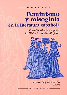 Feminismo y misoginia en la literatura española : fuentes literarias para la historia de las mujeres