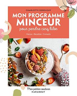 Mon programme minceur pour perdre cinq kilos : menus, recettes, conseils