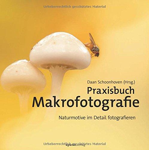 Praxisbuch Makrofotografie: Naturmotive im Detail fotografieren