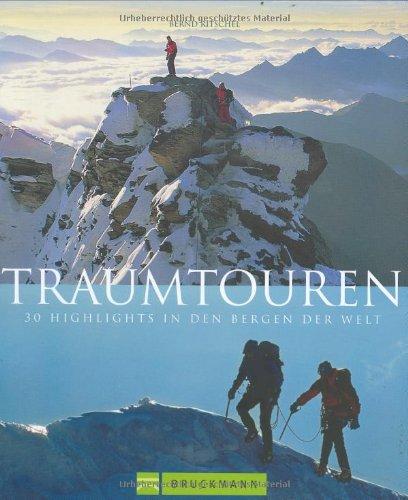 Traumtouren: 30 Highlights in den Bergen der Welt