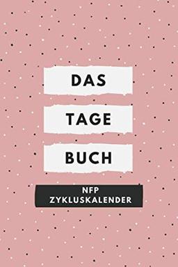 Das Tage Buch: Menstruation/Eisprung Kalender/Regel Zyklus Tabelle/Notizbuch/NFP Zykluskalender/Zyklus Tagebuch zum Ausfüllen für die Natürliche Familienplanung/zur Auswertung