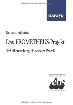 Das Prometheus-Projekt: Technikentstehung Als Sozialer Prozess (German Edition)