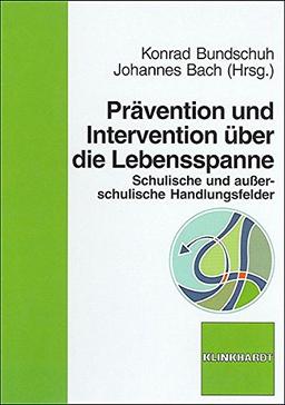 Prävention und Intervention über die Lebensspanne: Schulische und außerschulische Handlungsfelder