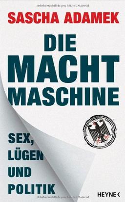 Die Machtmaschine: Sex, Lügen und Politik