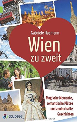 Wien zu zweit: Magische Momente, romantische Plätze und zauberhafte Geschichten