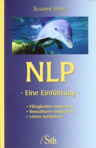 NLP - Eine Einführung - Fähigkeiten entdecken, Bewußtsein entwickeln, Leben verändern