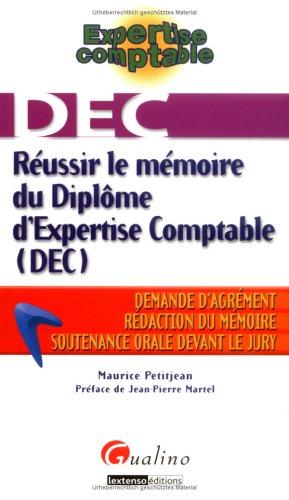 Réussir le mémoire du diplôme d'expertise comptable (DEC) : demande d'agrément, rédaction du mémoire, soutenance orale devant le jury