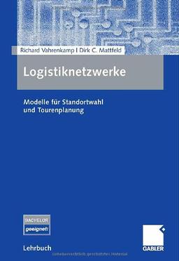 Logistiknetzwerke: Modelle für Standortwahl und Tourenplanung