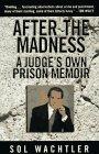 After the Madness:: A Judge's Own Prison Memoir