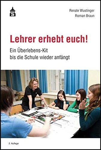 Lehrer erhebt euch!: Ein Überlebens-Kit bis die Schule wieder anfängt