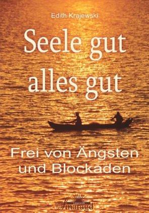 Seele gut, alles gut. Frei von Ängsten und Blockaden