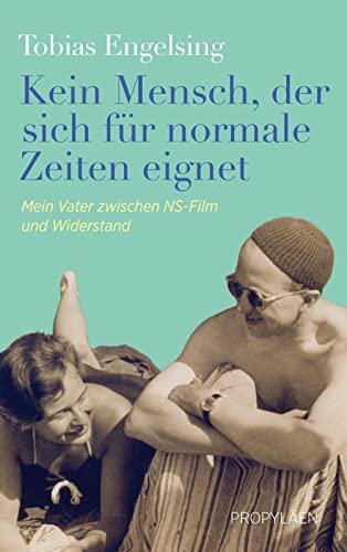 Kein Mensch, der sich für normale Zeiten eignet: Mein Vater zwischen NS-Film und Widerstand | Eine wahre Geschichte über Anpassung, Mut und Widerstand