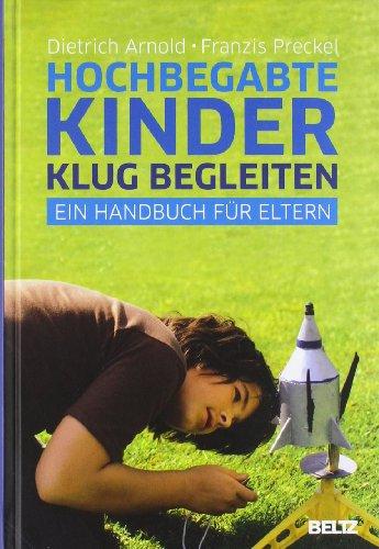 Hochbegabte Kinder klug begleiten: Ein Handbuch für Eltern