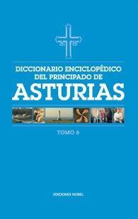 Diccionario enciclopédico del Principado de Asturias (Tomo 6)